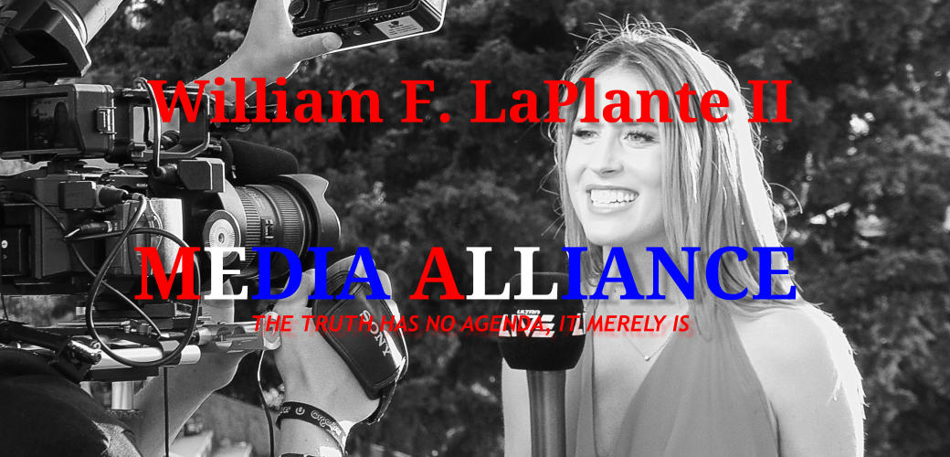 William F. LaPlante II MEDIA ALLIANCE THE TRUTH HAS NO AGENDA, IT MERELY IS